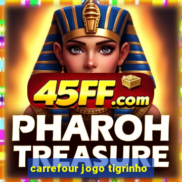 carrefour jogo tigrinho